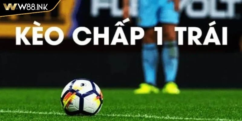 Khái niệm về kèo chấp 1 trái